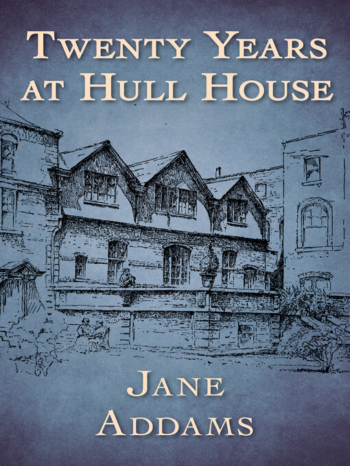Title details for Twenty Years at Hull House by Jane Addams - Available